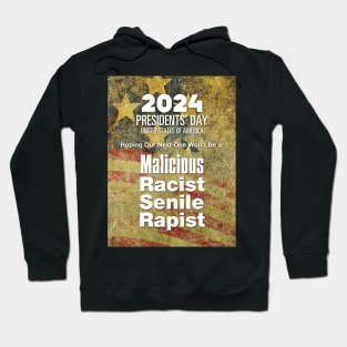 2024 Presidents' Day: Hoping Our Next One Won't Be a Malicious, Racist, Senile, R...  (R word) Hoodie